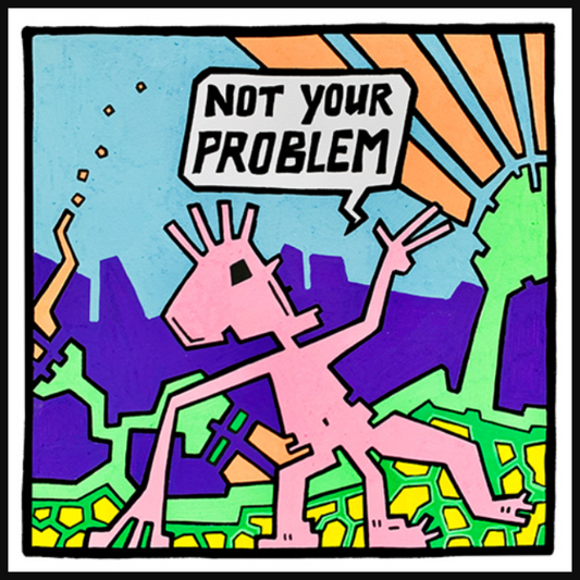 Art Print 'NOT Your Problem'