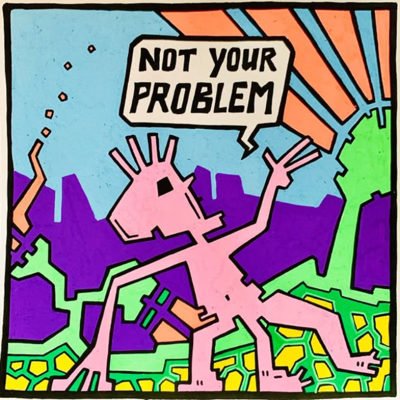 Art Print 'NOT Your Problem'